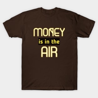 Money Is In The Air T-Shirt